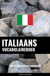 Title: Italiaans vocabulaireboek: Aanpak Gebaseerd Op Onderwerp, Author: Pinhok Languages