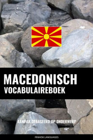 Title: Macedonisch vocabulaireboek: Aanpak Gebaseerd Op Onderwerp, Author: Pinhok Languages