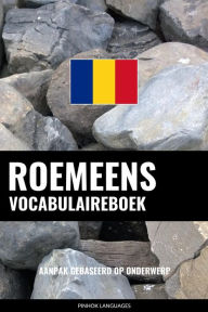 Title: Roemeens vocabulaireboek: Aanpak Gebaseerd Op Onderwerp, Author: Pinhok Languages