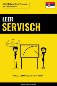 Title: Leer Servisch - Snel / Gemakkelijk / Efficiënt: 2000 Belangrijkste Woorden, Author: Pinhok Languages