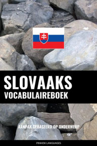 Title: Slovaaks vocabulaireboek: Aanpak Gebaseerd Op Onderwerp, Author: Pinhok Languages
