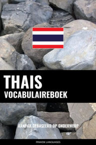 Title: Thais vocabulaireboek: Aanpak Gebaseerd Op Onderwerp, Author: Pinhok Languages