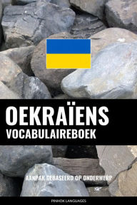 Title: Oekraïens vocabulaireboek: Aanpak Gebaseerd Op Onderwerp, Author: Pinhok Languages