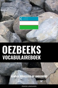 Title: Oezbeeks vocabulaireboek: Aanpak Gebaseerd Op Onderwerp, Author: Pinhok Languages