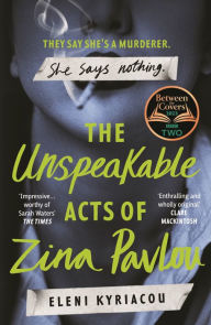 Title: The Unspeakable Acts of Zina Pavlou: The dark and addictive 2023 BBC Between the Covers Book Club pick that's inspired by a true crime case, Author: Eleni Kyriacou