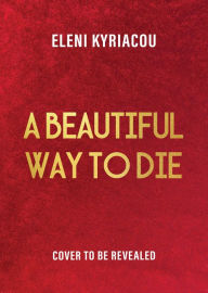 Title: A Beautiful Way to Die: The new historical mystery from the author of Between the Covers book club pick The Unspeakable Acts of Zina Pavlou, Author: Eleni Kyriacou