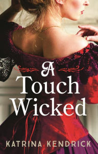 Google ebook downloads A Touch Wicked: A brand-new for 2024 steamy and spicy historical romance novel ePub DJVU by Katrina Kendrick 9781837930951