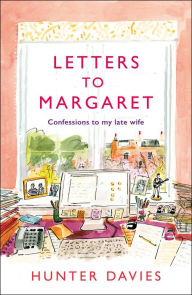 Title: Letters to Margaret: Confessions to my Late Wife, Author: Hunter Davies