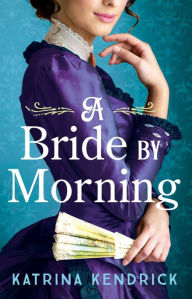 Title: A Bride by Morning, Author: Katrina Kendrick