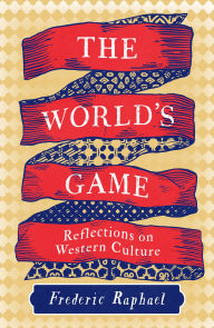 Rent e-books The World's Game: Reflections on Western Culture by Frederic Raphael ePub CHM 9781837933389 (English Edition)