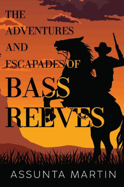 The Adventures and Escapades of Bass Reeves