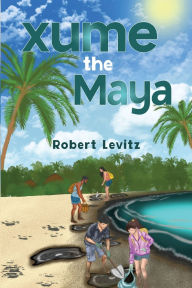 Title: Xume the Maya, Author: Robert Levitz