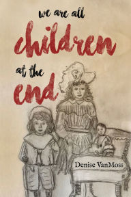 Free book downloader download We are all children at the end ePub CHM by Denise Vanmoss 9781837944385
