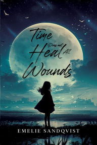 Ebook download ebook Time does not heal all wounds by Emelie Sandqvist