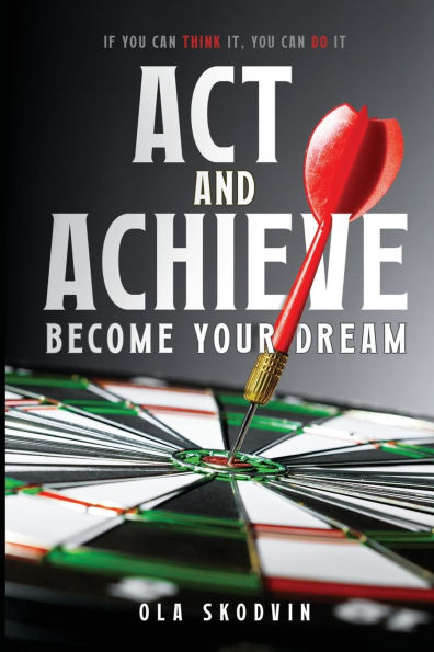 Act and Achieve: Become Your Dream