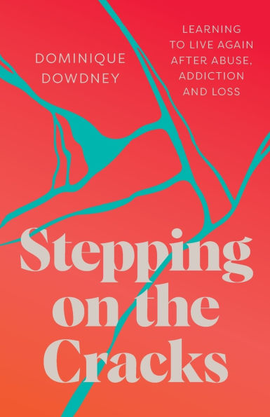 Stepping on the Cracks: Learning to Live Again after Abuse, Addiction and Loss