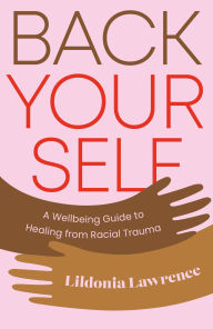 Free downloadable bookworm Back Yourself: A Wellbeing Guide to Healing from Racial Trauma 9781837960897 (English literature) by Lildonia Lawrence PDB CHM