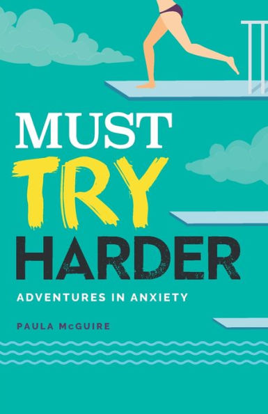 Must Try Harder: Adventures in Anxiety