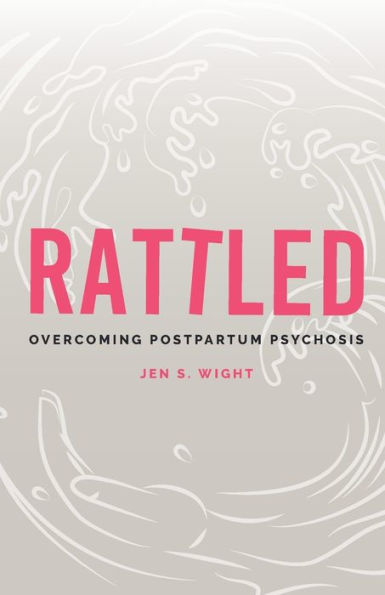 Rattled: Overcoming Postpartum Psychosis