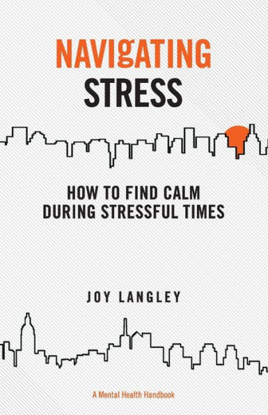 Navigating Stress: How to Find Calm During Stressful Times