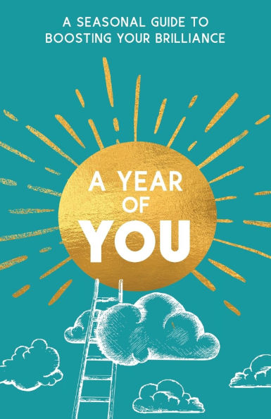 A Year of You: A Seasonal Guide to Boosting Your Brilliance