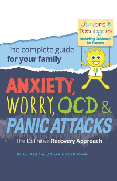 Anxiety, Worry, OCD & Panic Attacks - The Definitive Recovery Approach: Complete Guide for Your Family