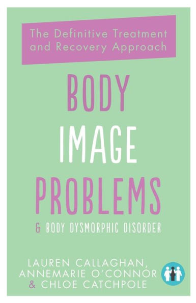 Body Image Problems and Dysmorphic Disorder: The Definitive Treatment Recovery Approach