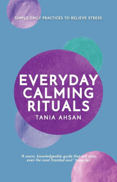 Everyday Calming Rituals: Simple Daily Practices to Reduce Stress