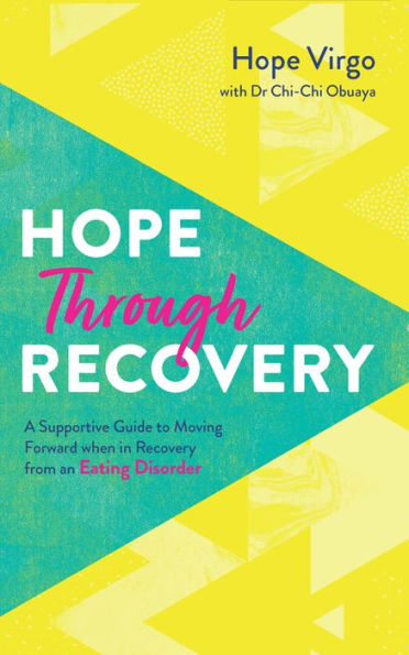 Hope Through Recovery: Your Guide to Moving Forward when Recovery from an Eating Disorder