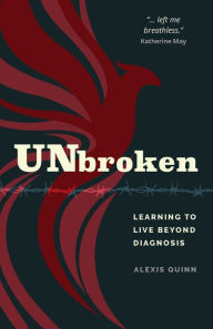 Title: Unbroken: Learning to Live Beyond Diagnosis, Author: Alexis Quinn