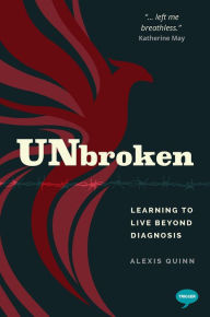 Title: Unbroken: Learning to Live Beyond Diagnosis, Author: Alexis Quinn