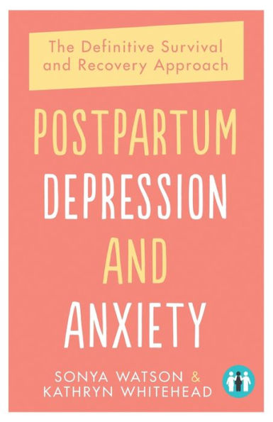 Postpartum Depression and Anxiety: The Definitive Survival Recovery Approach