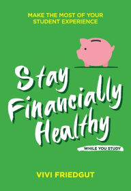 Title: Stay Financially Healthy While You Study, Author: Vivi Friedgut