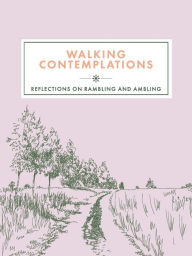 Title: Walking Contemplations: Reflections on Rambling and Ambling, Author: Trigger Publishing