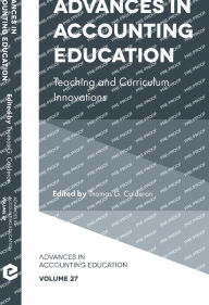 Title: Advances in Accounting Education: Teaching and Curriculum Innovations, Author: Thomas G. Calderon