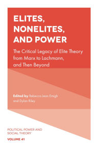 Title: Elites, Nonelites, and Power: The Critical Legacy of Elite Theory from Marx to Lachmann, and Then Beyond, Author: Rebecca Jean Emigh