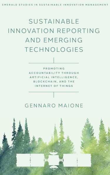 Sustainable Innovation Reporting and Emerging Technologies: Promoting Accountability Through Artificial Intelligence, Blockchain, and the Internet of Things