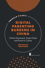 Title: Digital Parenting Burdens in China: Online Homework, Parent Chats and Punch-in Culture, Author: Sun Sun Lim