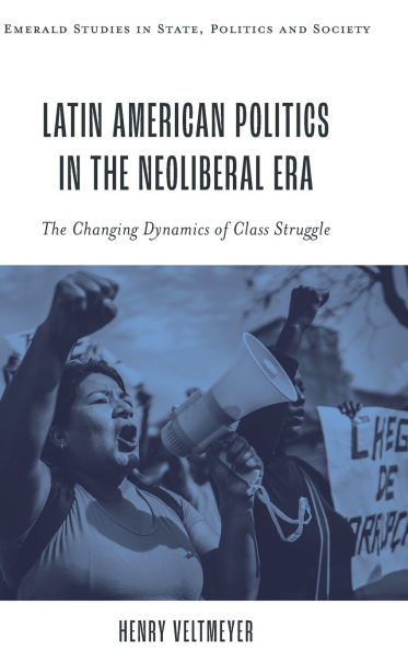 Latin American Politics in the Neoliberal Era: The Changing Dynamics of Class Struggle