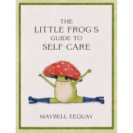 The Little Frog's Guide to Self-Care: Affirmations, Self-Love and Life Lessons According to the Internet's Beloved Mushroom Frog