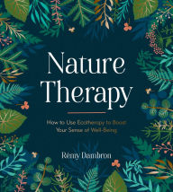 Title: Nature Therapy: How to Use Ecotherapy to Boost Your Sense of Well-Being, Author: Remy Dambron