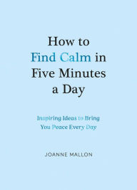 Title: How to Find Calm in Five Minutes a Day, Author: Mallon