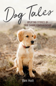 Free ebook downloading pdf Dog Tales: Uplifting Stories of True Canine Companionship DJVU iBook PDB (English literature) 9781837992843 by Ben Holt