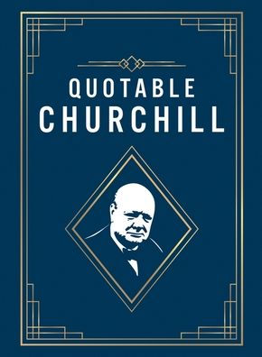 Quotable Churchill: Inspiring Quotes from a British Hero