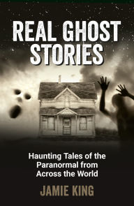 Rapidshare download audio books Real Ghost Stories: Haunting Tales of the Paranormal from Across the World in English 9781837994854