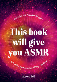 Spanish ebooks download This Book Will Give You ASMR: Activities and Assorted Triggers to Soothe Your Mind and Help You Relax 9781837994984