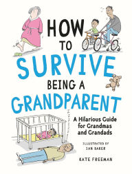 Ebook inglese download gratis How to Survive Being a Grandparent: A Hilarious Guide for Grandmas and Grandads