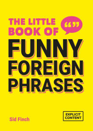 Download free magazines ebook The Little Book of Funny Foreign Phrases: A Collection of Creative, Hilarious and Ridiculous Sayings from Across the Globe PDF by Sid Finch in English