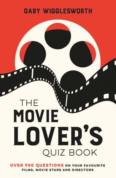 The Movie Lover's Quiz Book: Over 900 Questions on Your Favourite Films, Movie Stars and Directors