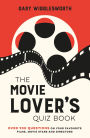 The Movie Lover's Quiz Book: Over 900 Questions on Your Favourite Films, Movie Stars and Directors